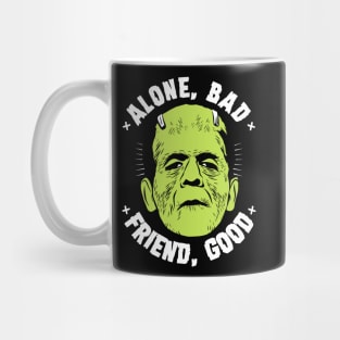 Alone, bad - Friend, good Mug